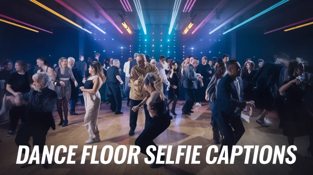 Dance Floor Selfie Captions