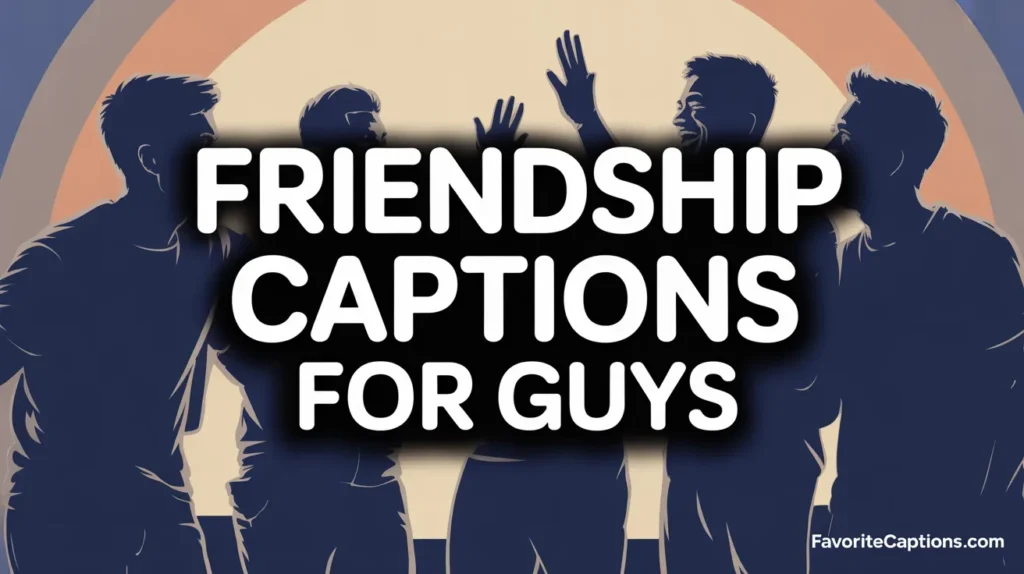 Friendship Captions for Guys