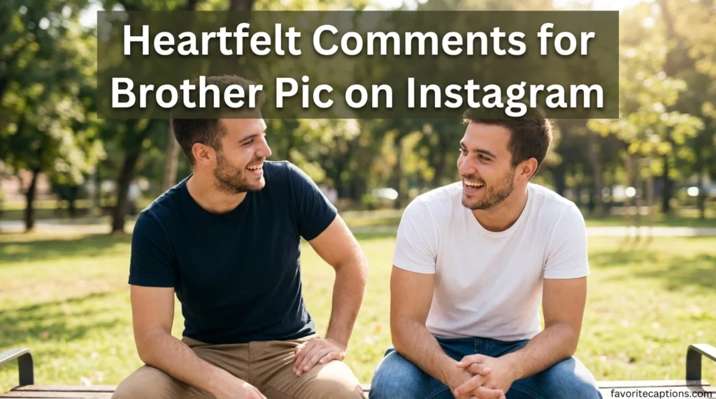 Heartfelt Comments for Brother Pic on Instagram
