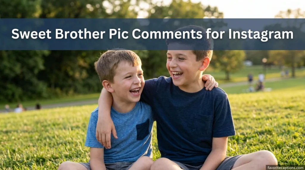 Sweet Brother Pic Comments for Instagram
