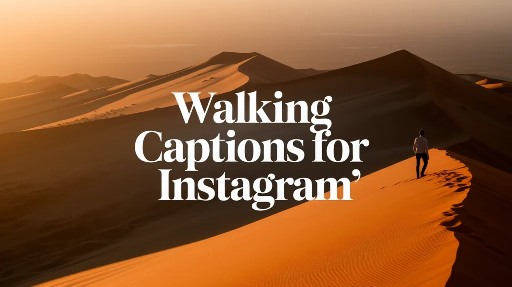 Walking Captions for Instagram