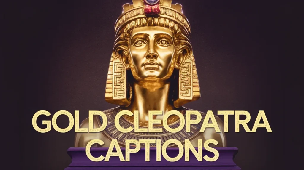 Gold Cleopatra Captions