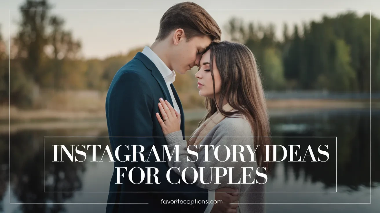 543+ Instagram Story Ideas for Couples 2026 - Favorite Captions
