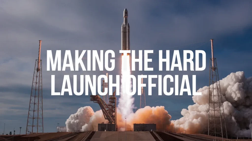 Making the Hard Launch Official