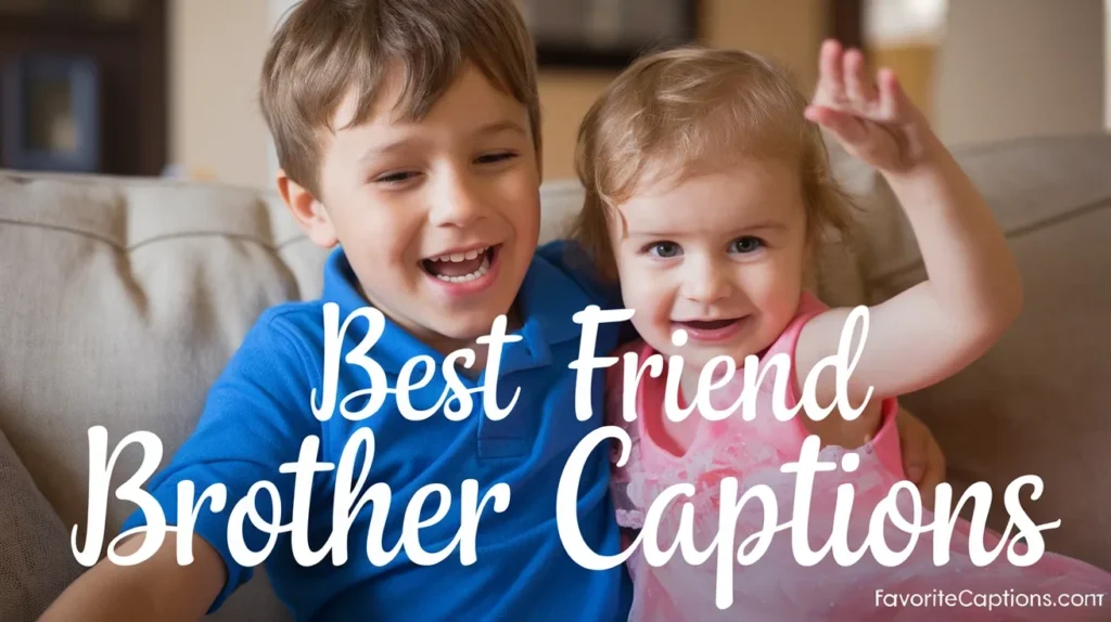 Best friend brother captions