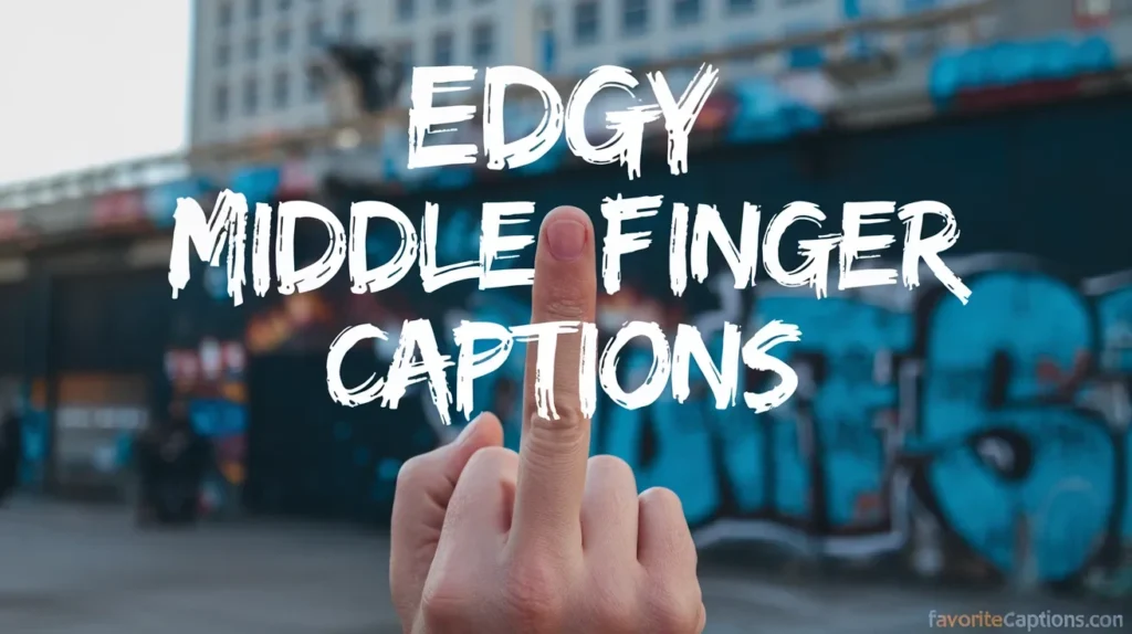 Edgy middle finger captions