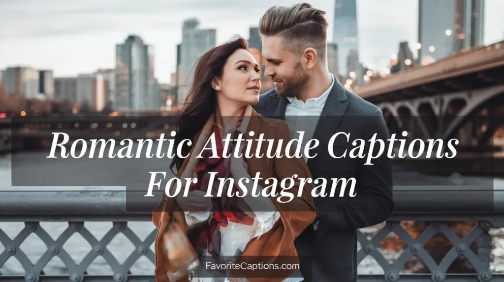 Romantic attitude captions for Instagram