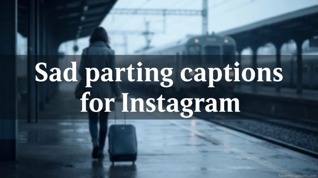 Sad parting captions for Instagram