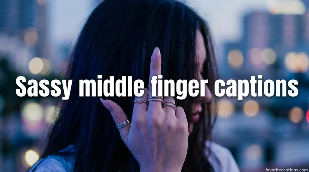 Sassy middle finger captions