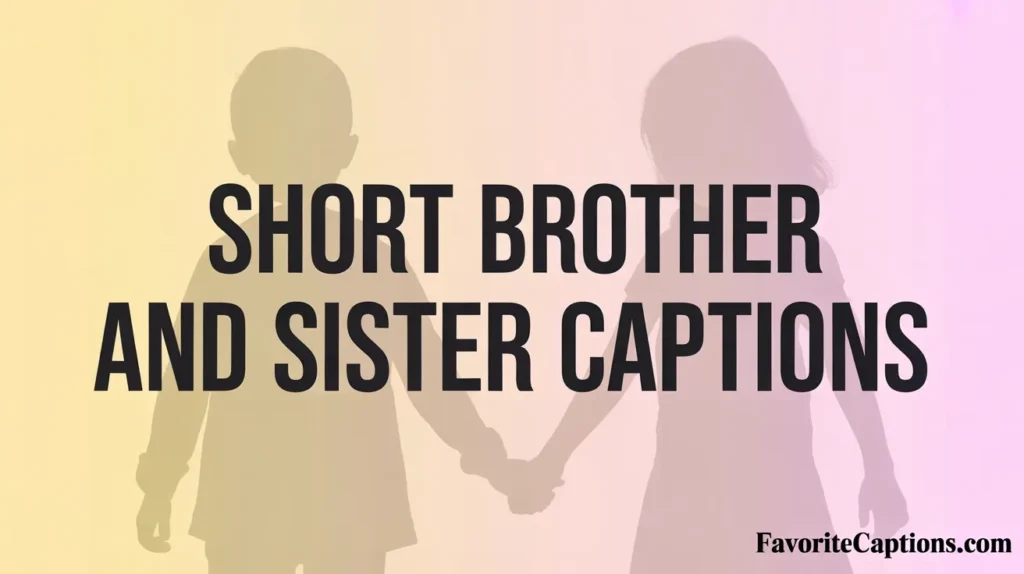 Short brother and sister captions