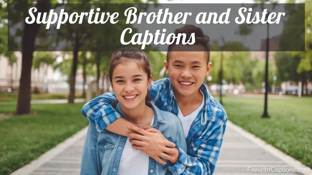 Supportive brother and sister captions