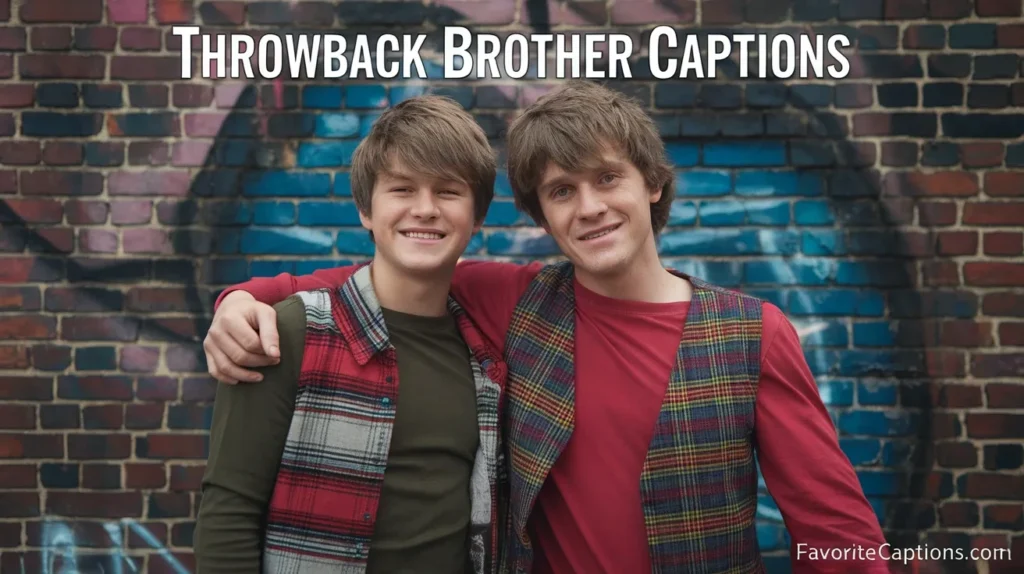 Throwback brother captions