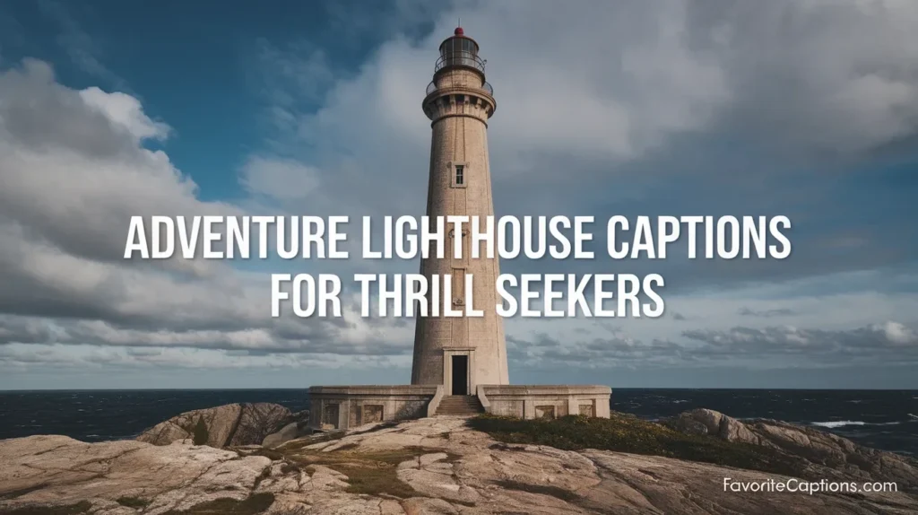 Adventure lighthouse captions for thrill seekers