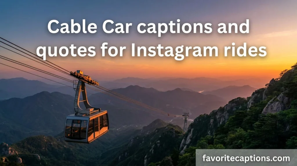 Cable Car captions and quotes for Instagram rides