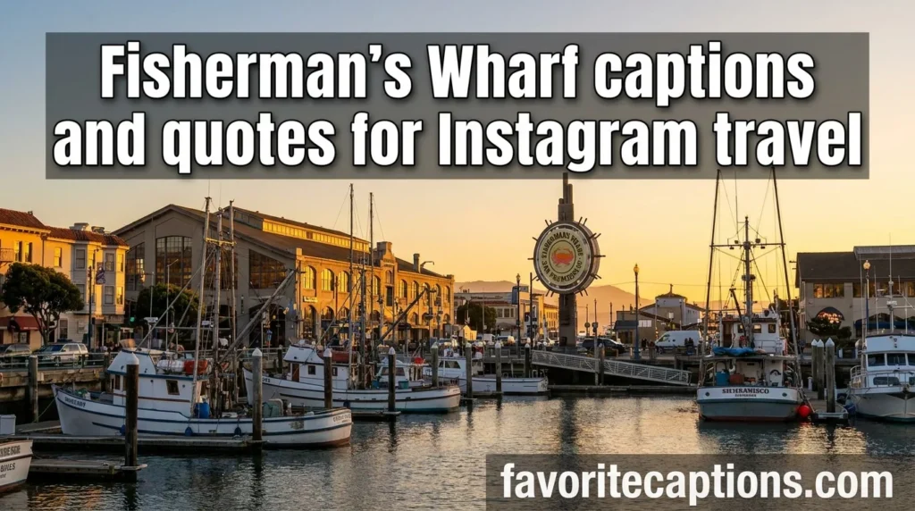 Fisherman’s Wharf captions and quotes for Instagram travel