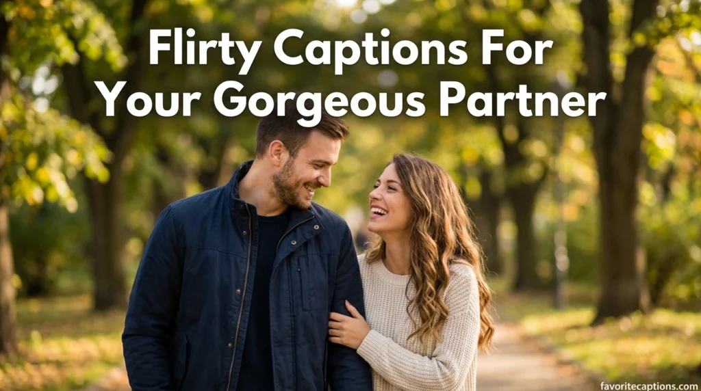 Flirty Captions For Your Gorgeous Partner