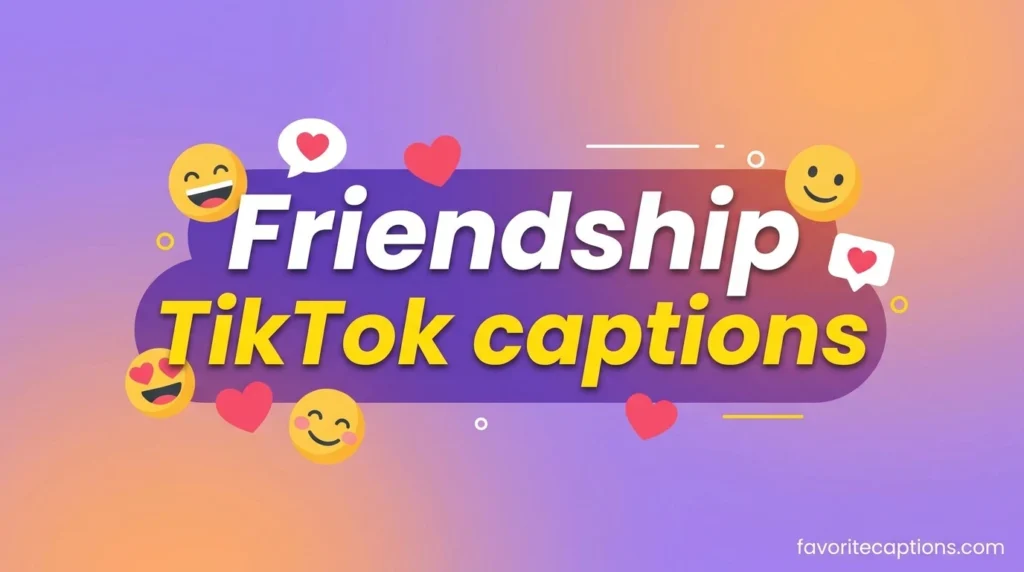 Friendship TikTok captions