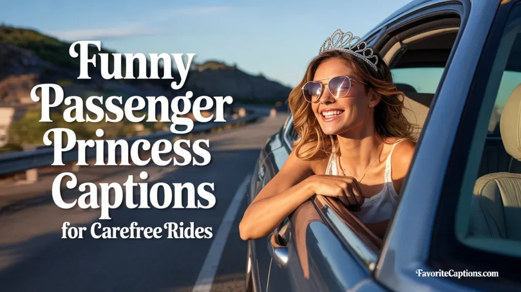 Funny passenger princess captions for carefree rides