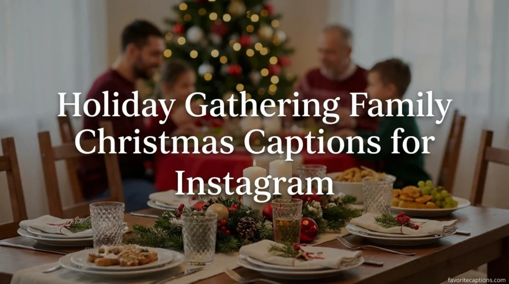 Holiday Gathering Family Christmas Captions for Instagram