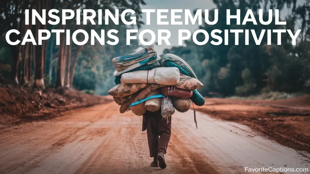 Inspiring temu haul captions for positivity