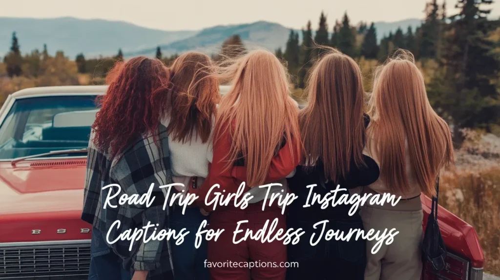 Road trip girls trip instagram captions for endless journeys