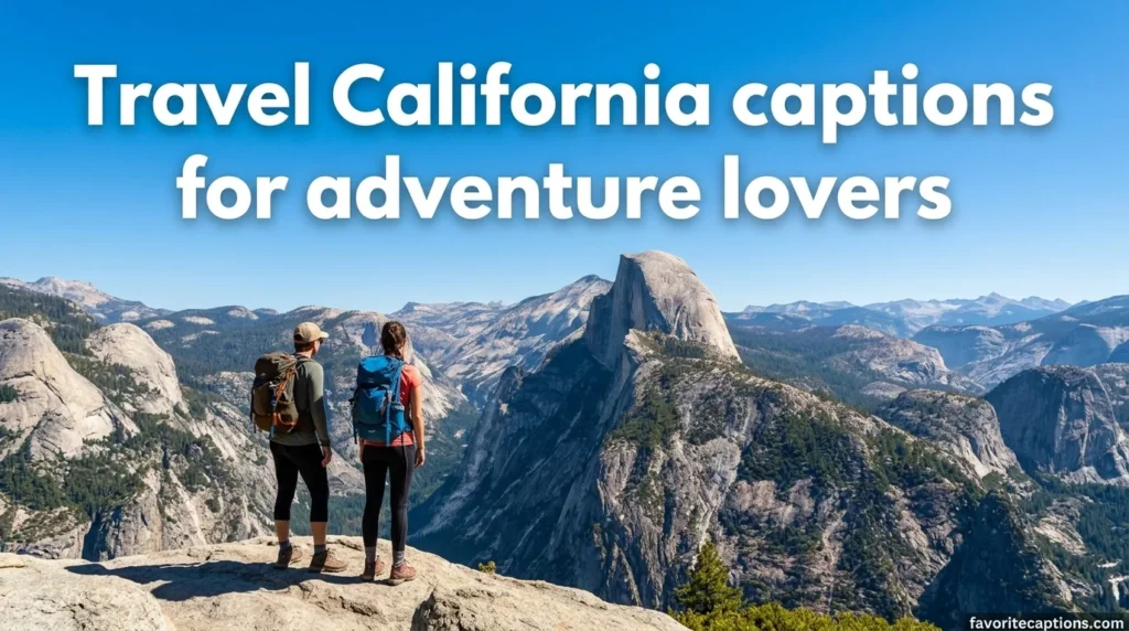 Travel California captions for adventure lovers