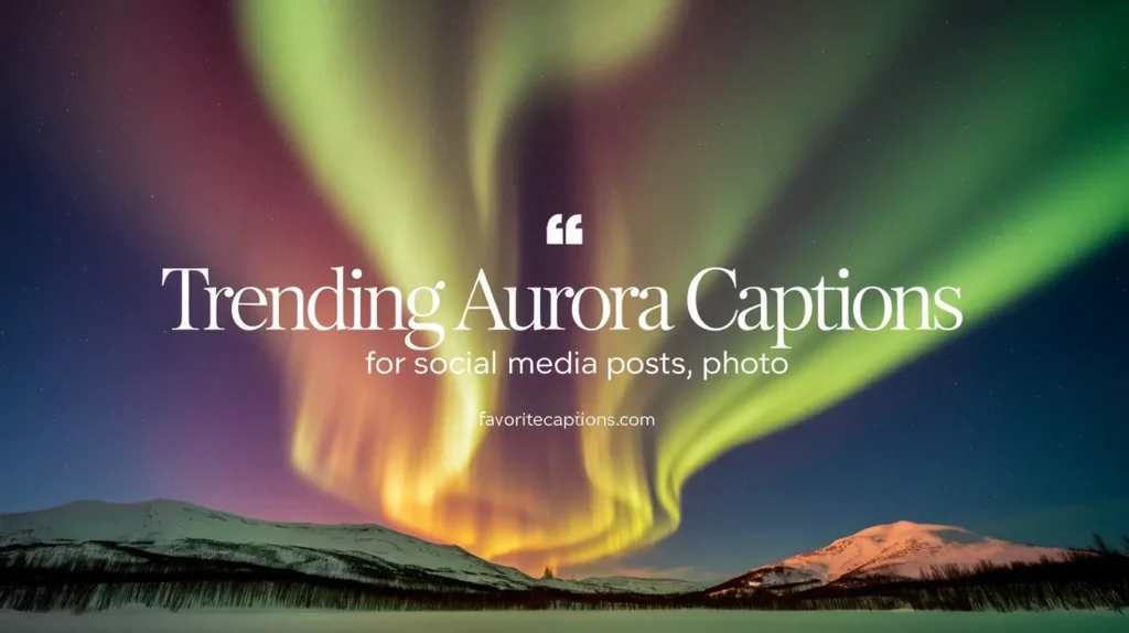 Trending aurora captions for social media posts